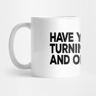 Have You Tried Turning It Off and On Again Mug